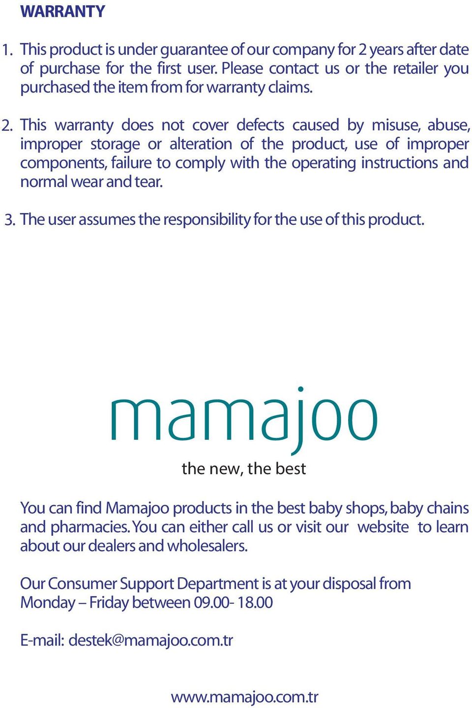 wear and tear. 3. The user assumes the responsibility for the use of this product. the new, the best You can find Mamajoo products in the best baby shops, baby chains and pharmacies.