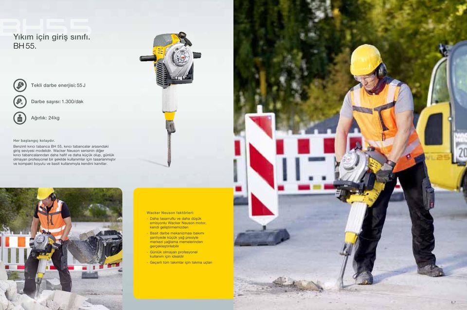 Wacker Neuson serisinin diğer kırıcı tabancalarından daha hafif ve daha küçük olup, günlük olmayan profesyonel bir şekilde kullanımlar için tasarlanmıştır ve kompakt boyutu ve basit