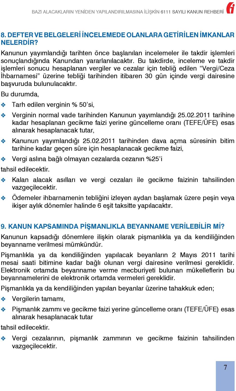 bulunulacaktır. Bu durumda, Tarh edilen verginin % 50 si, Verginin normal vade tarihinden Kanunun yayımlandığı 25.02.