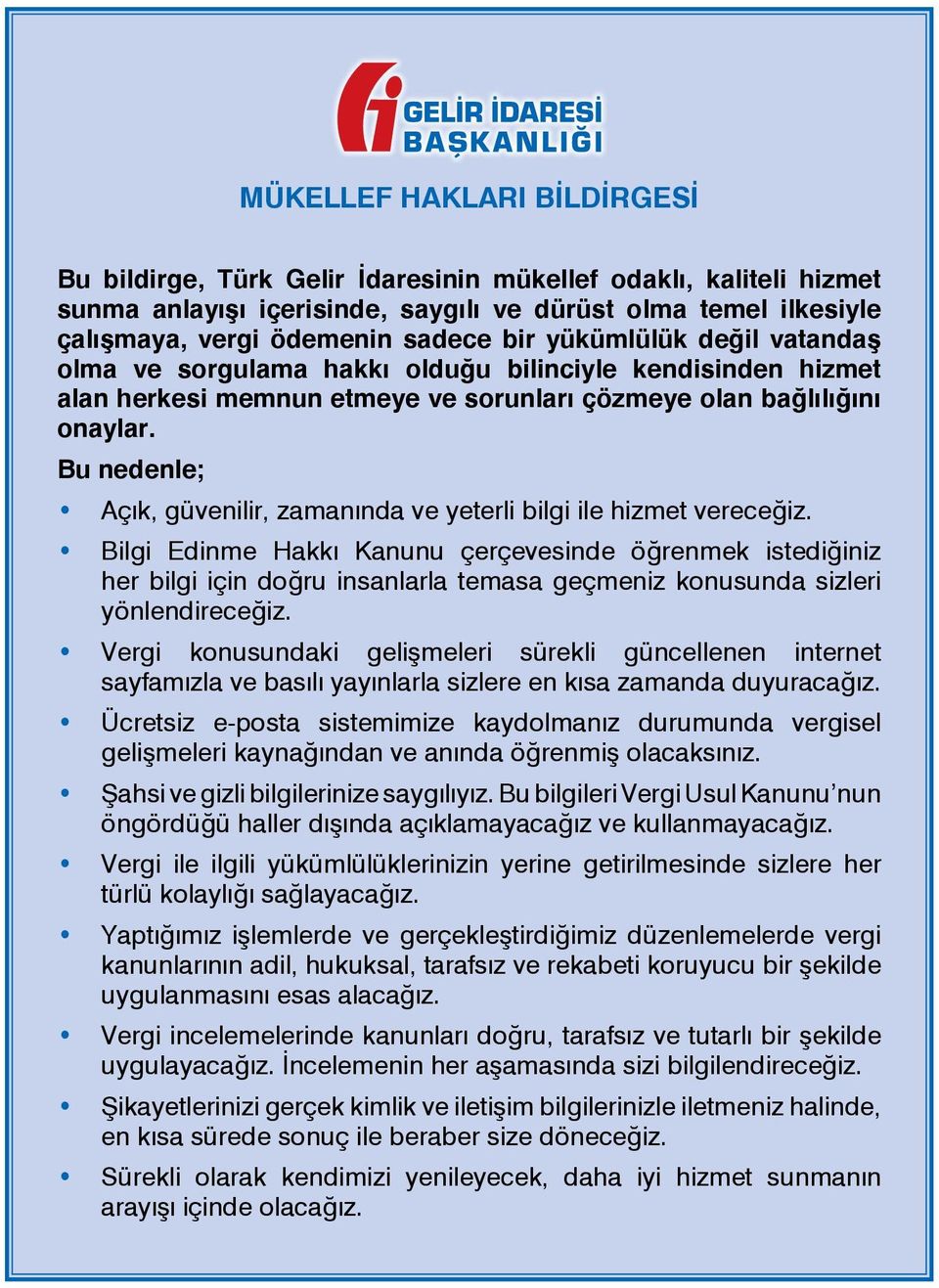 Bu nedenle; Açık, güvenilir, zamanında ve yeterli bilgi ile hizmet vereceğiz.