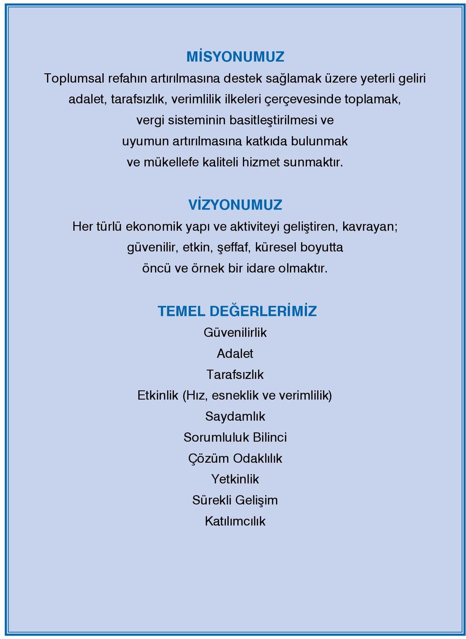 VİZYONUMUZ Her türlü ekonomik yapı ve aktiviteyi geliştiren, kavrayan; güvenilir, etkin, şeffaf, küresel boyutta öncü ve örnek bir idare