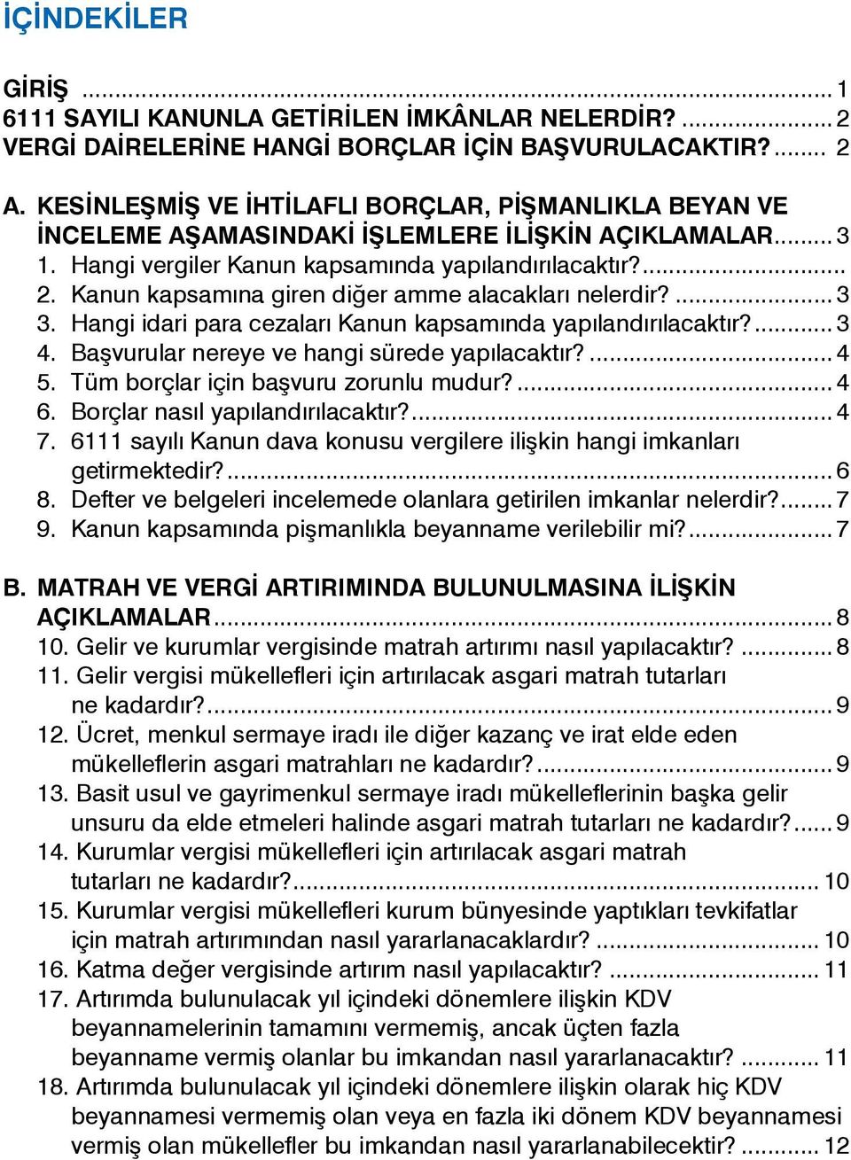 Kanun kapsamına giren diğer amme alacakları nelerdir?... 3 3. Hangi idari para cezaları Kanun kapsamında yapılandırılacaktır?... 3 4. Başvurular nereye ve hangi sürede yapılacaktır?... 4 5.