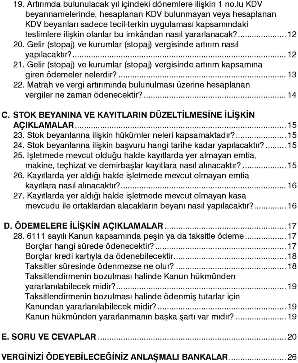 Gelir (stopaj) ve kurumlar (stopaj) vergisinde artırım nasıl yapılacaktır?... 12 21. Gelir (stopaj) ve kurumlar (stopaj) vergisinde artırım kapsamına giren ödemeler nelerdir?... 13 22.