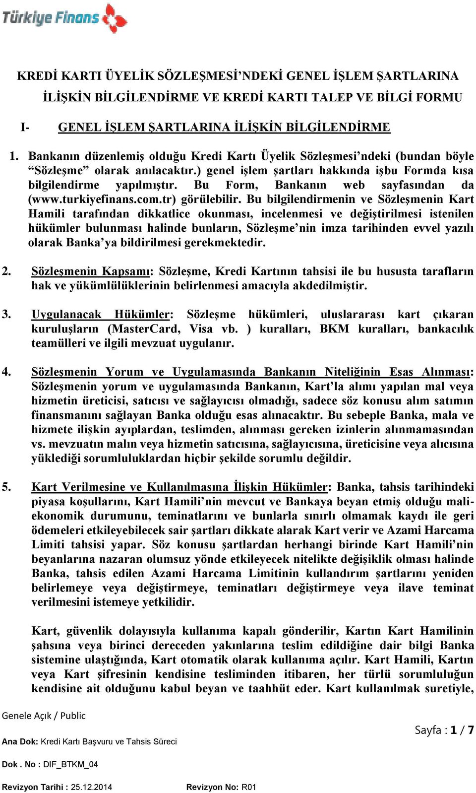 Bu Form, Bankanın web sayfasından da (www.turkiyefinans.com.tr) görülebilir.