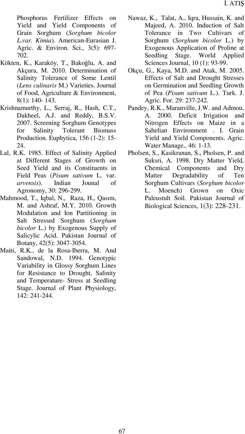 , Serraj, R., Hash, C.T., Dakheel, A.J. and Reddy, B.S.V. 2007. Screening Sorghum Genotypes for Salinity Tolerant Biomass Production. Euphytica, 156 (1-2): 15-24. Lal, R.K. 1985.