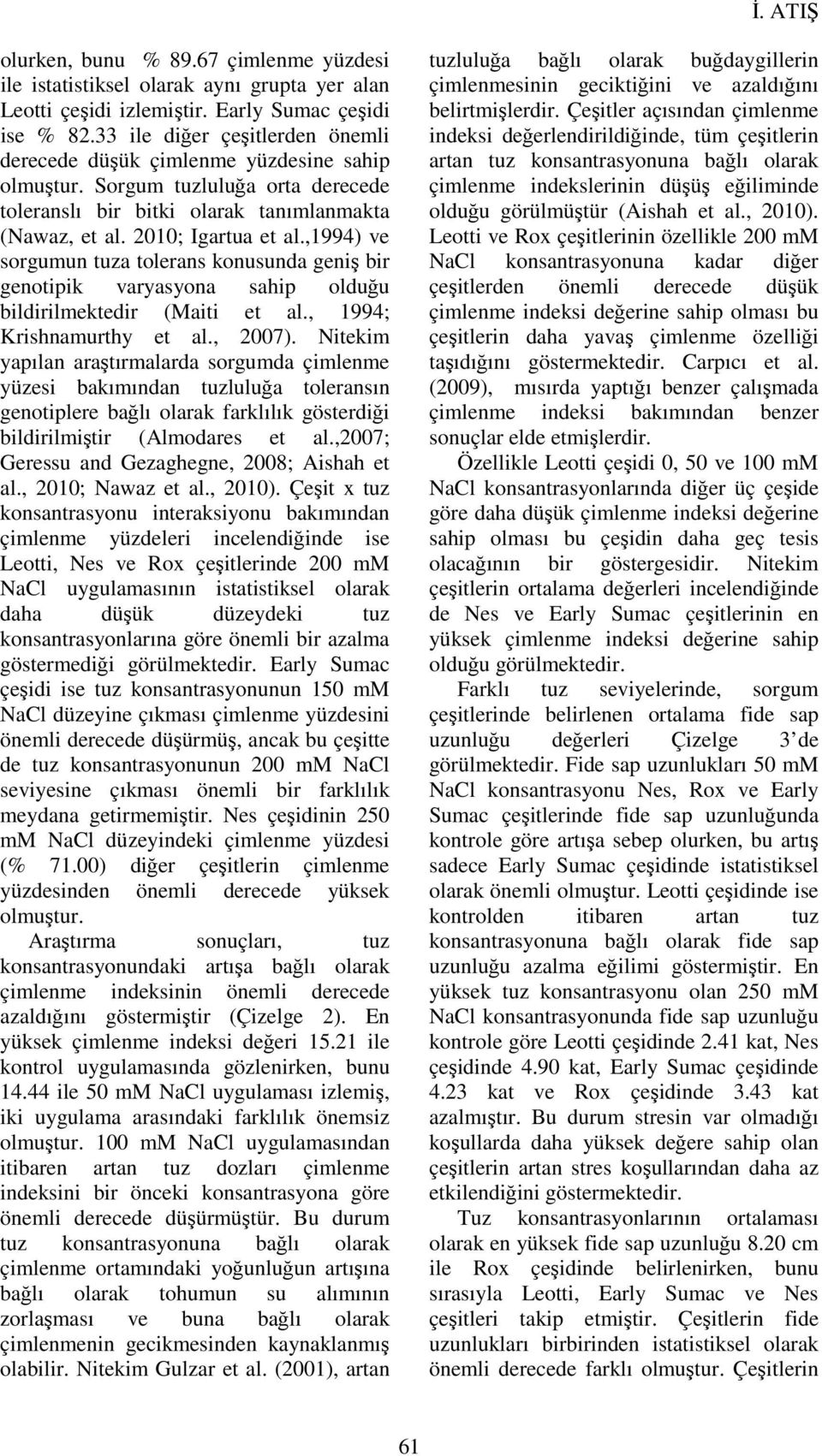 ,1994) ve sorgumun tuza tolerans konusunda geniş bir genotipik varyasyona sahip olduğu bildirilmektedir (Maiti et al., 1994; Krishnamurthy et al., 2007).