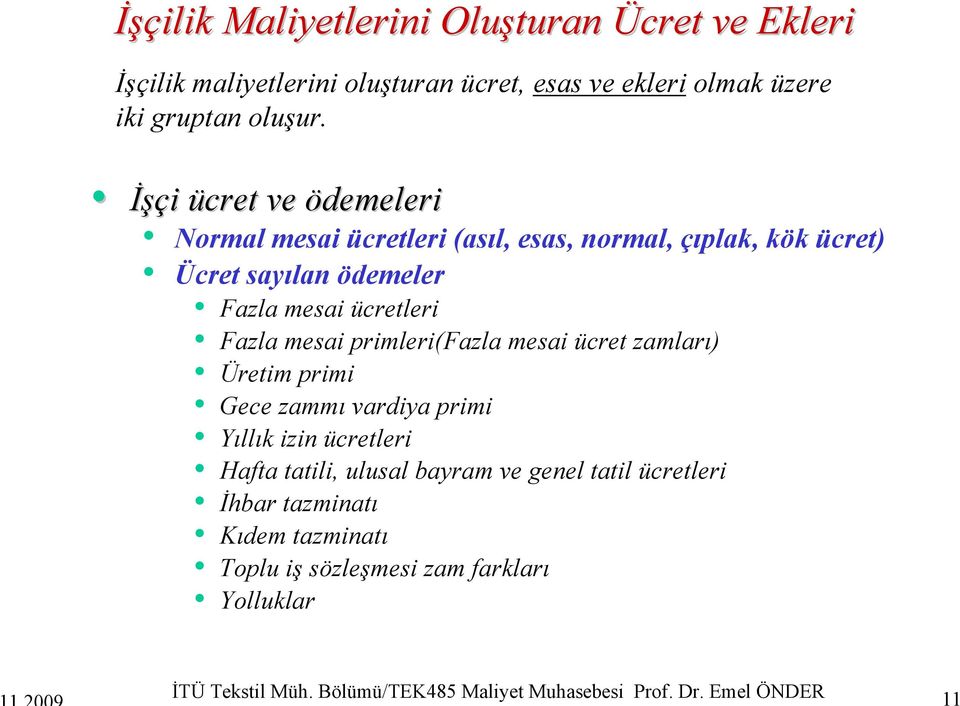 primleri(fazla mesai ücret zamları) Üretim primi Gece zammı vardiya primi Yıllık izin ücretleri Hafta tatili, ulusal bayram ve genel tatil