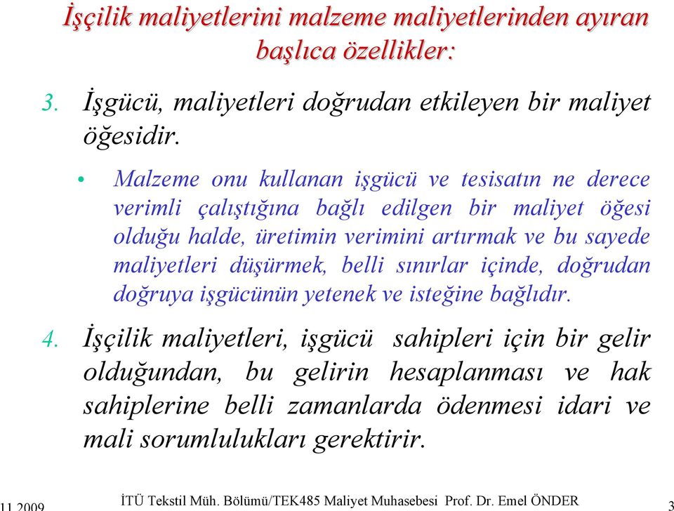 maliyetleri düşürmek, belli sınırlar içinde, doğrudan doğruya işgücünün yetenek ve isteğine bağlıdır. 4.