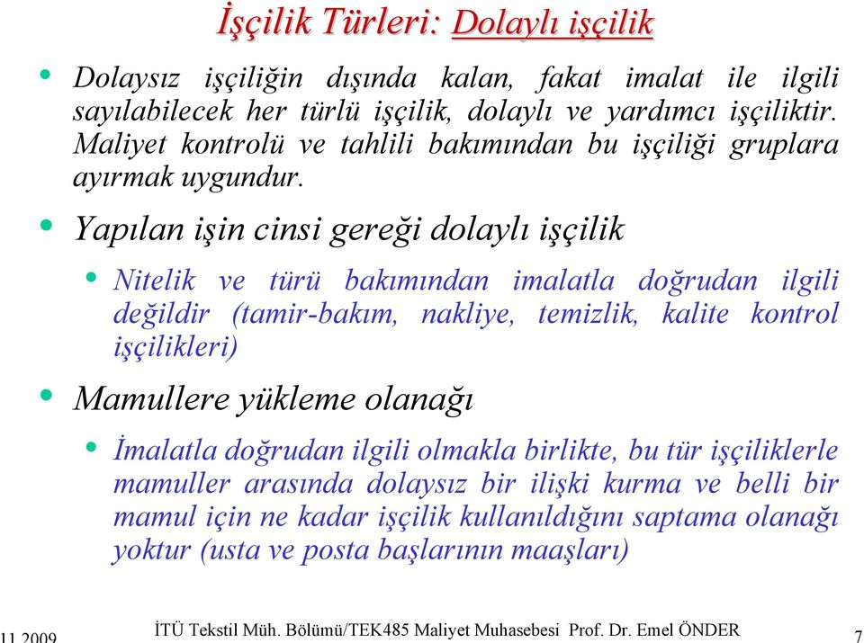 Yapılan işin cinsi gereği dolaylı işçilik Nitelik ve türü bakımından imalatla doğrudan ilgili değildir (tamir-bakım, nakliye, temizlik, kalite kontrol işçilikleri) Mamullere