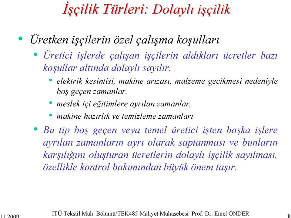 elektrik kesintisi, makine arızası, malzeme gecikmesi nedeniyle boş geçen zamanlar, meslek içi eğitimlere ayrılan zamanlar, makine hazırlık ve temizleme