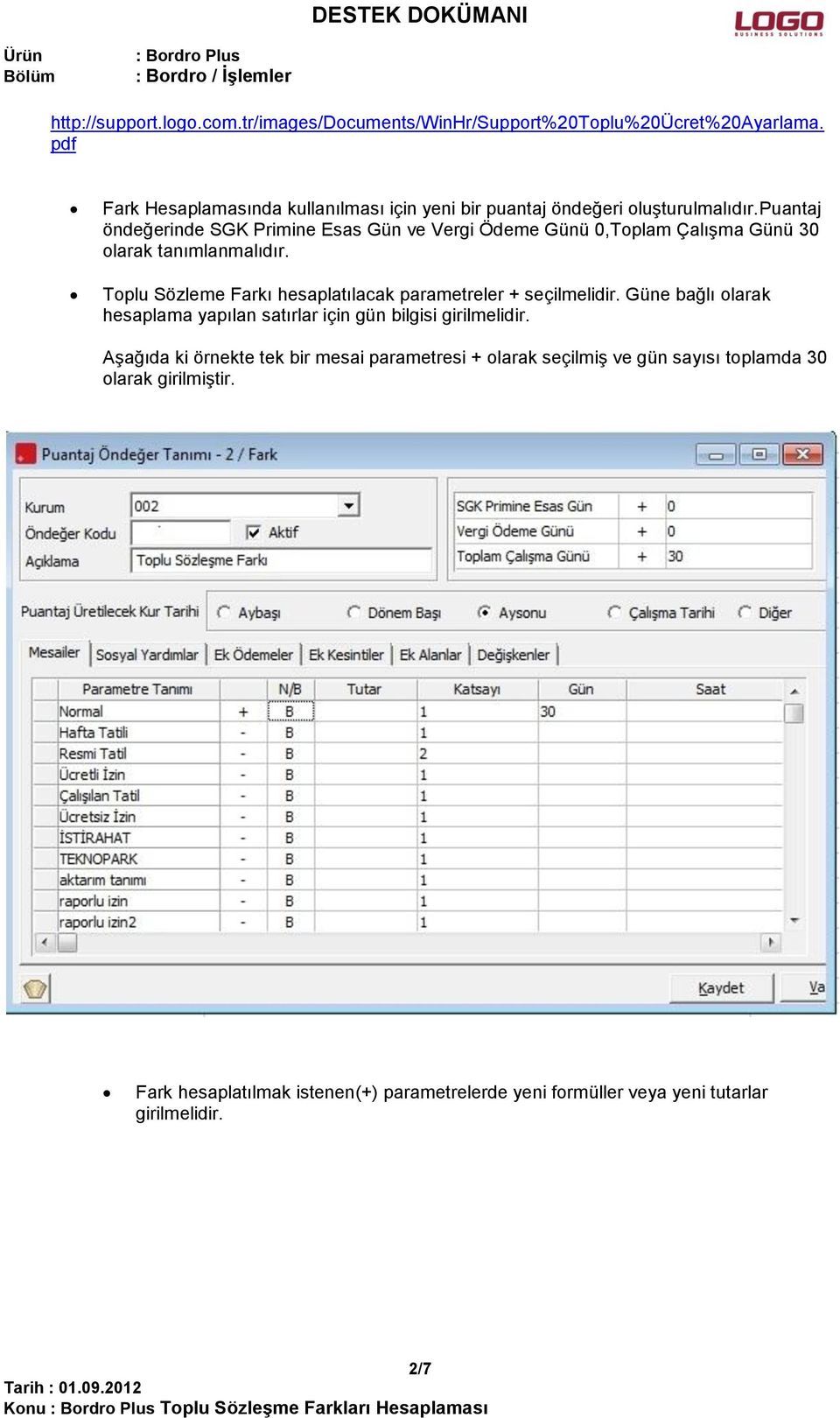 puantaj öndeğerinde SGK Primine Esas Gün ve Vergi Ödeme Günü 0,Toplam Çalışma Günü 30 olarak tanımlanmalıdır.