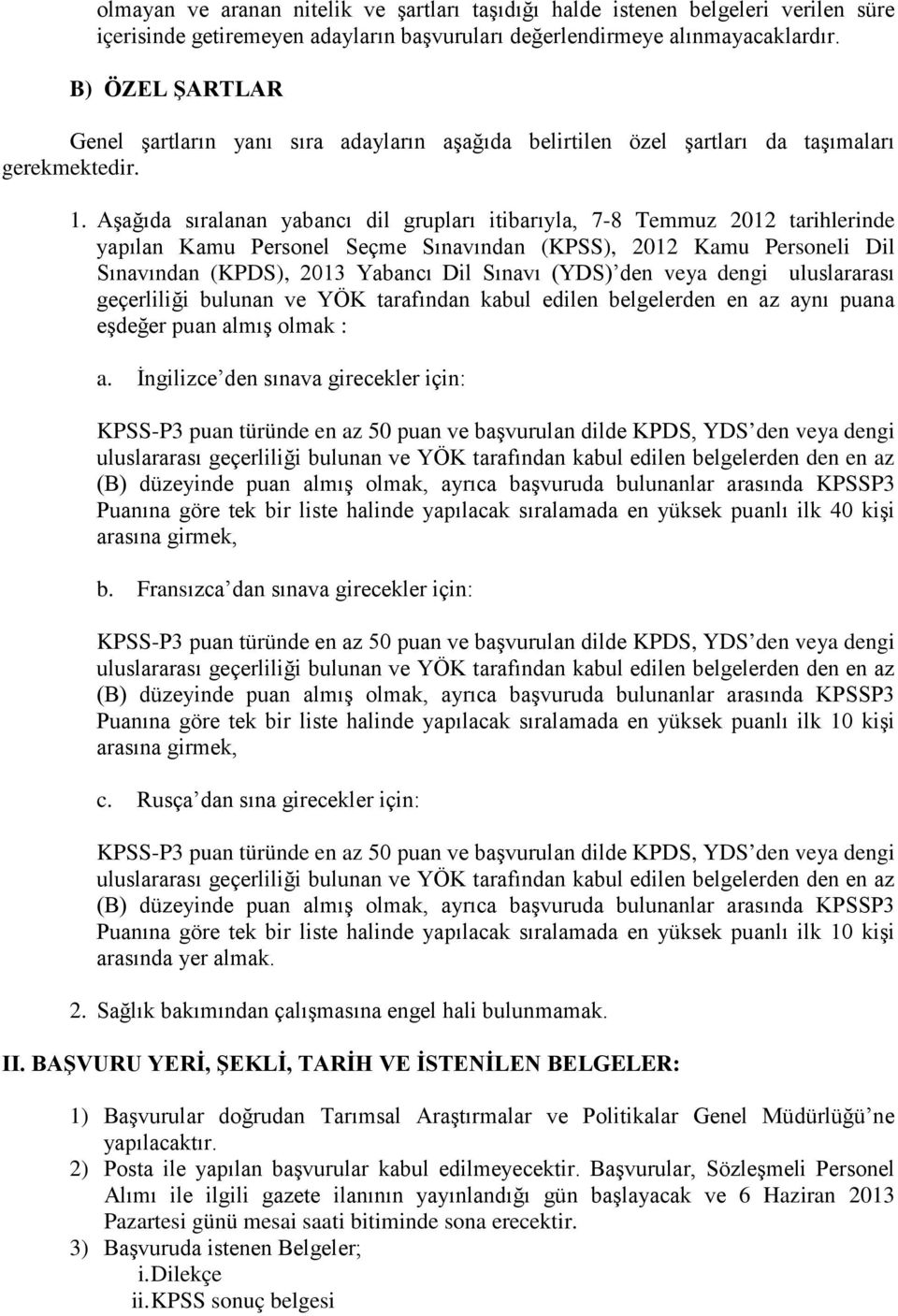 Aşağıda sıralanan yabancı dil grupları itibarıyla, 7-8 Temmuz 2012 tarihlerinde yapılan Kamu Personel Seçme Sınavından (KPSS), 2012 Kamu Personeli Dil Sınavından (KPDS), 2013 Yabancı Dil Sınavı (YDS)