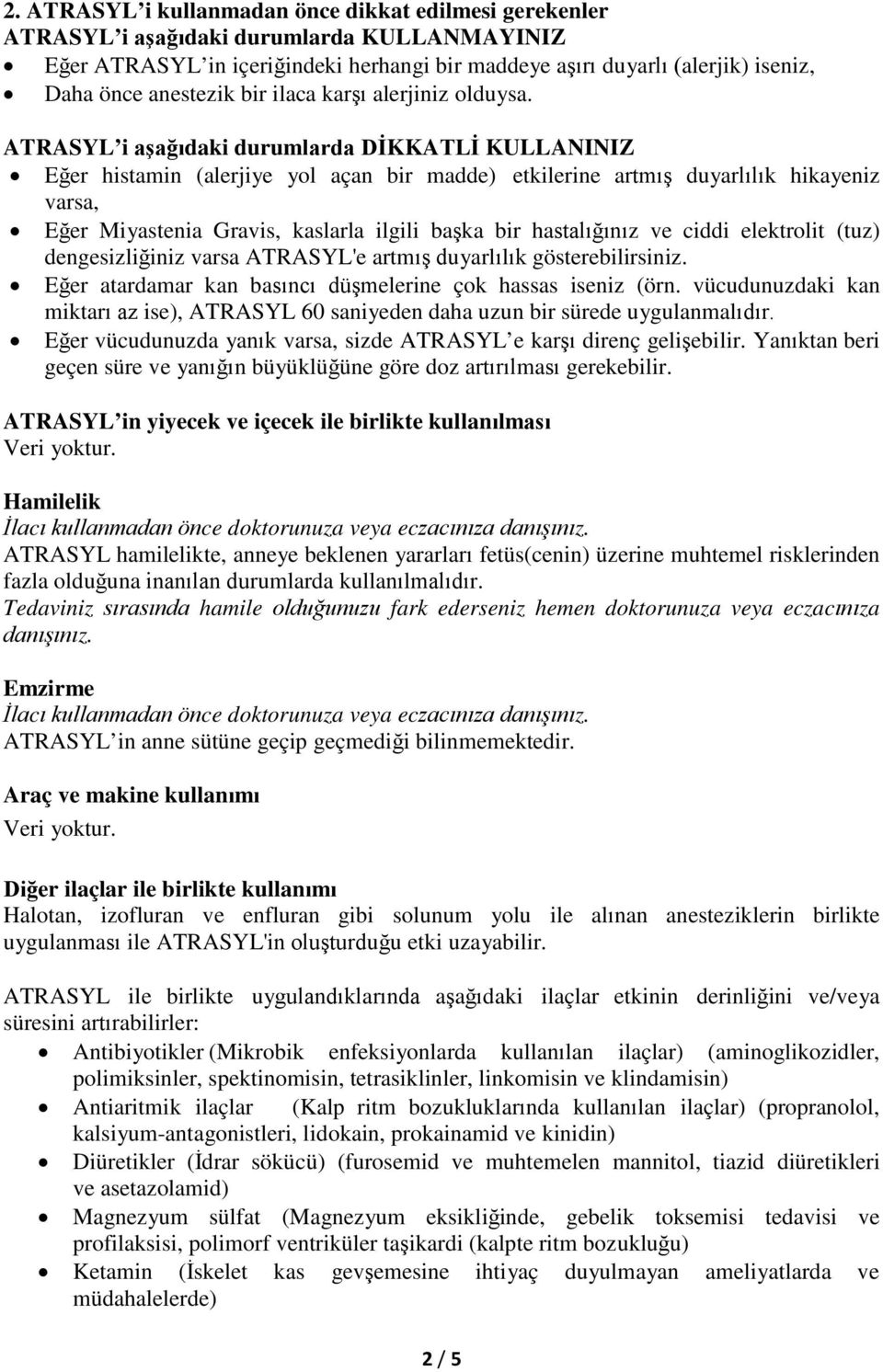 ATRASYL i aşağıdaki durumlarda DİKKATLİ KULLANINIZ Eğer histamin (alerjiye yol açan bir madde) etkilerine artmış duyarlılık hikayeniz varsa, Eğer Miyastenia Gravis, kaslarla ilgili başka bir