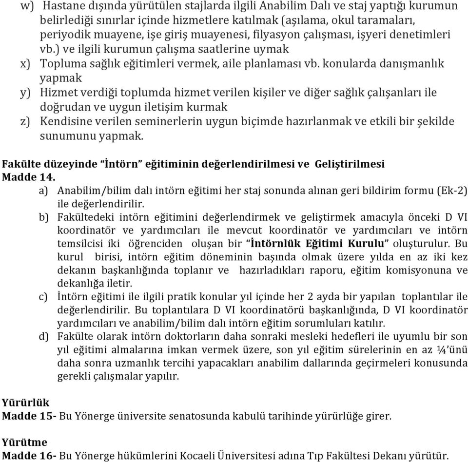 konularda danışmanlık yapmak y) Hizmet verdiği toplumda hizmet verilen kişiler ve diğer sağlık çalışanları ile doğrudan ve uygun iletişim kurmak z) Kendisine verilen seminerlerin uygun biçimde