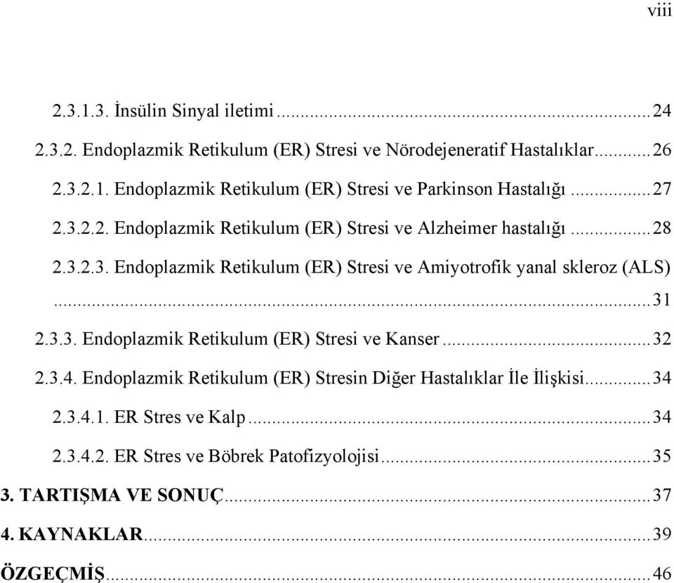 .. 31 2.3.3. Endoplazmik Retikulum (ER) Stresi ve Kanser... 32 2.3.4. Endoplazmik Retikulum (ER) Stresin Diğer Hastalıklar İle İlişkisi... 34 2.3.4.1. ER Stres ve Kalp.