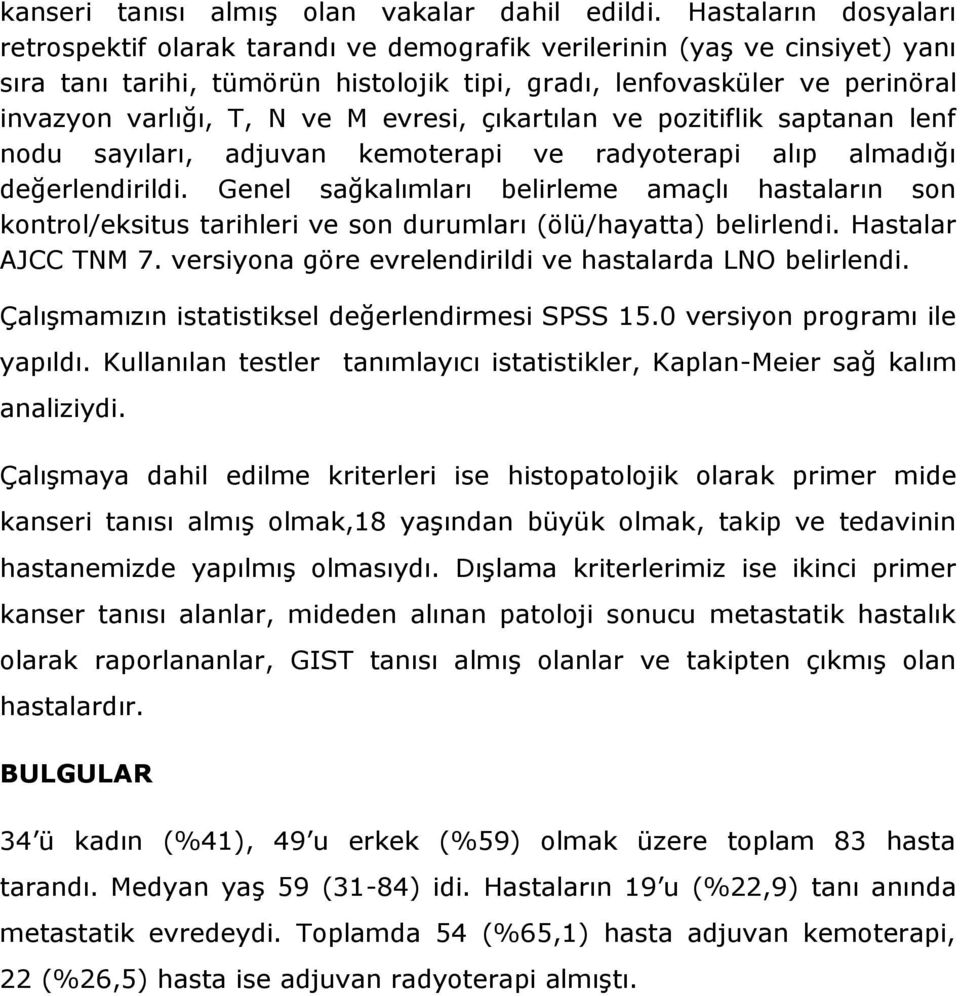 ve M evresi, çıkartılan ve pozitiflik saptanan lenf nodu sayıları, adjuvan kemoterapi ve radyoterapi alıp almadığı değerlendirildi.