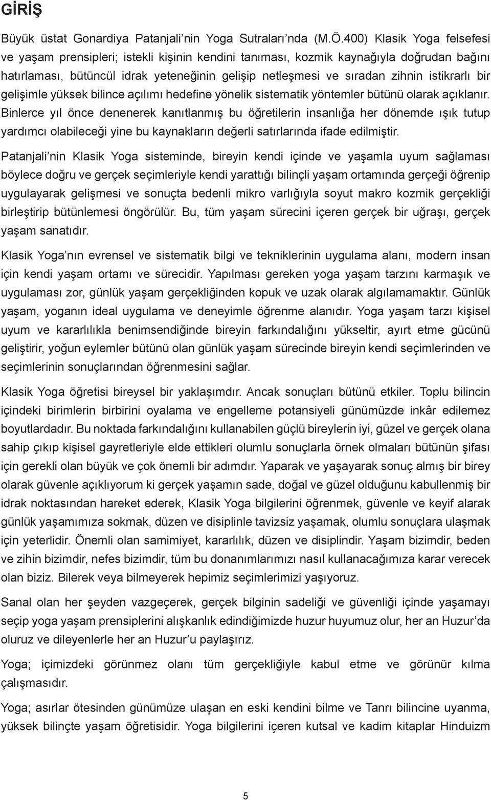 istikrarlı bir gelişimle yüksek bilince açılımı hedefine yönelik sistematik yöntemler bütünü olarak açıklanır.