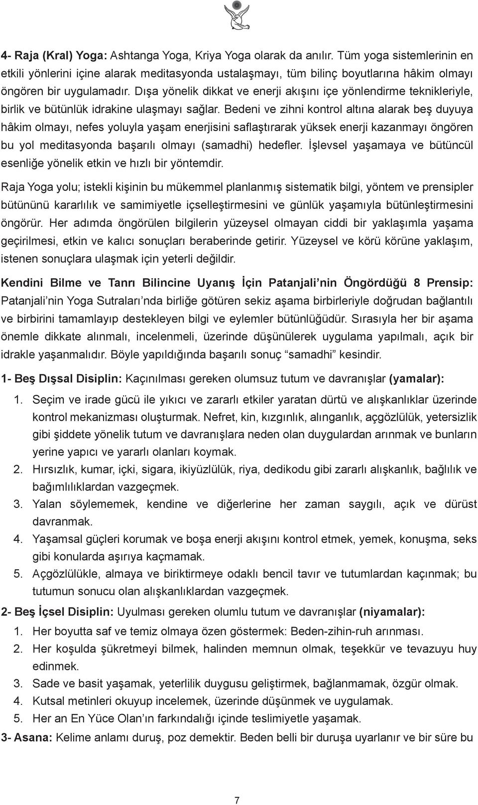 Dışa yönelik dikkat ve enerji akışını içe yönlendirme teknikleriyle, birlik ve bütünlük idrakine ulaşmayı sağlar.