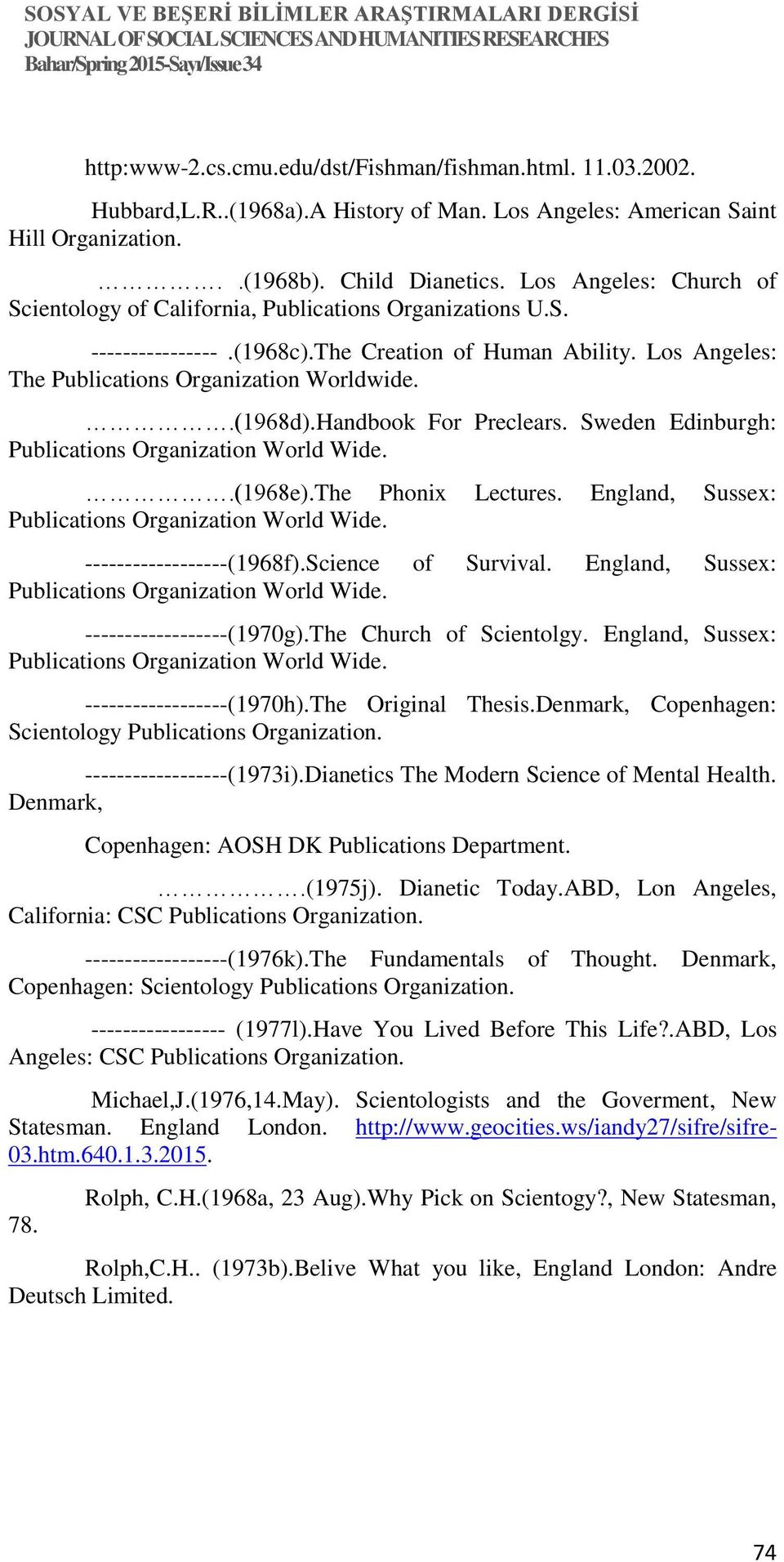 Handbook For Preclears. Sweden Edinburgh: Publications Organization World Wide..(1968e).The Phonix Lectures. England, Sussex: Publications Organization World Wide. ------------------(1968f).