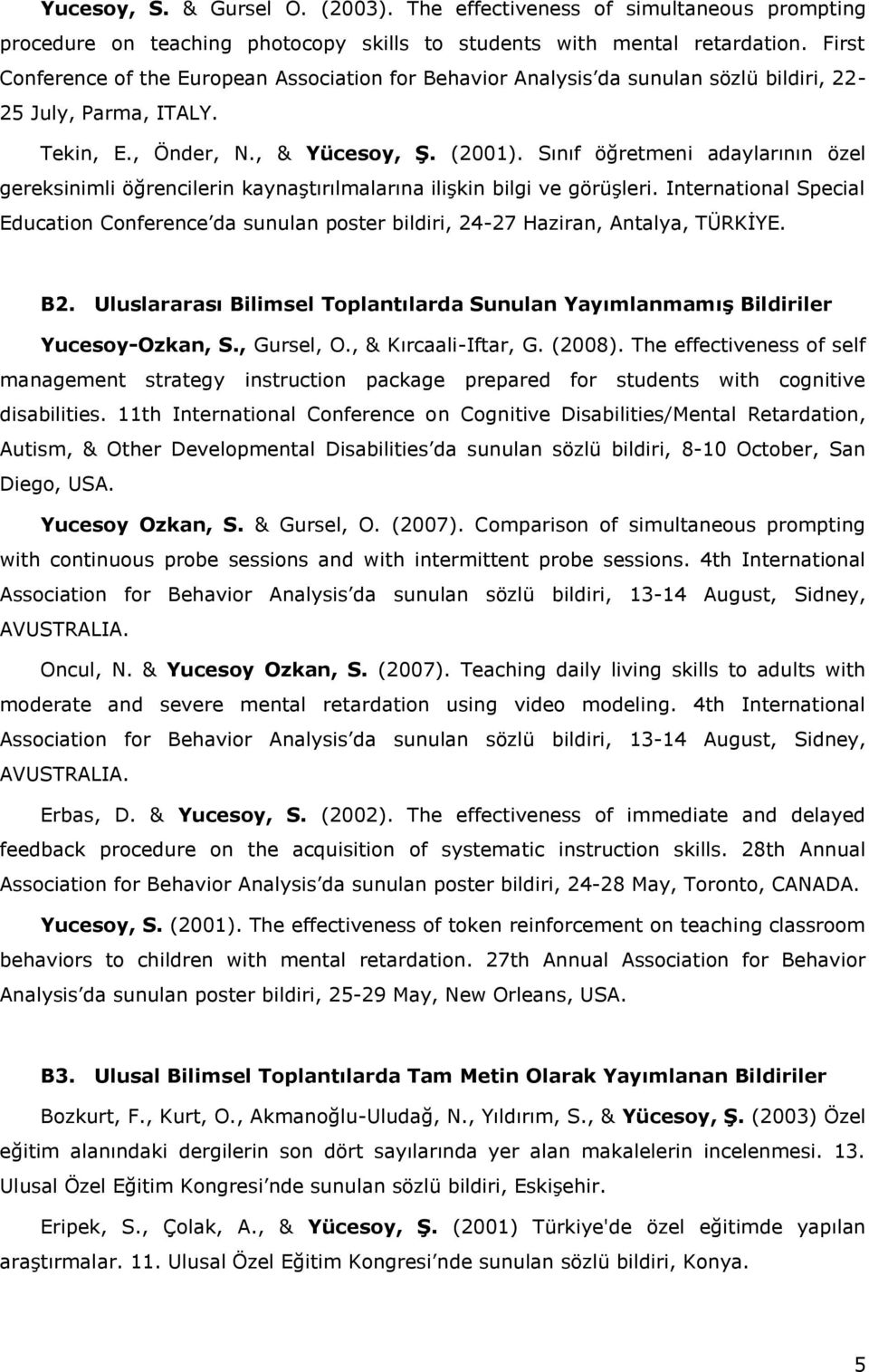 Sınıf öğretmeni adaylarının özel gereksinimli öğrencilerin kaynaştırılmalarına ilişkin bilgi ve görüşleri.