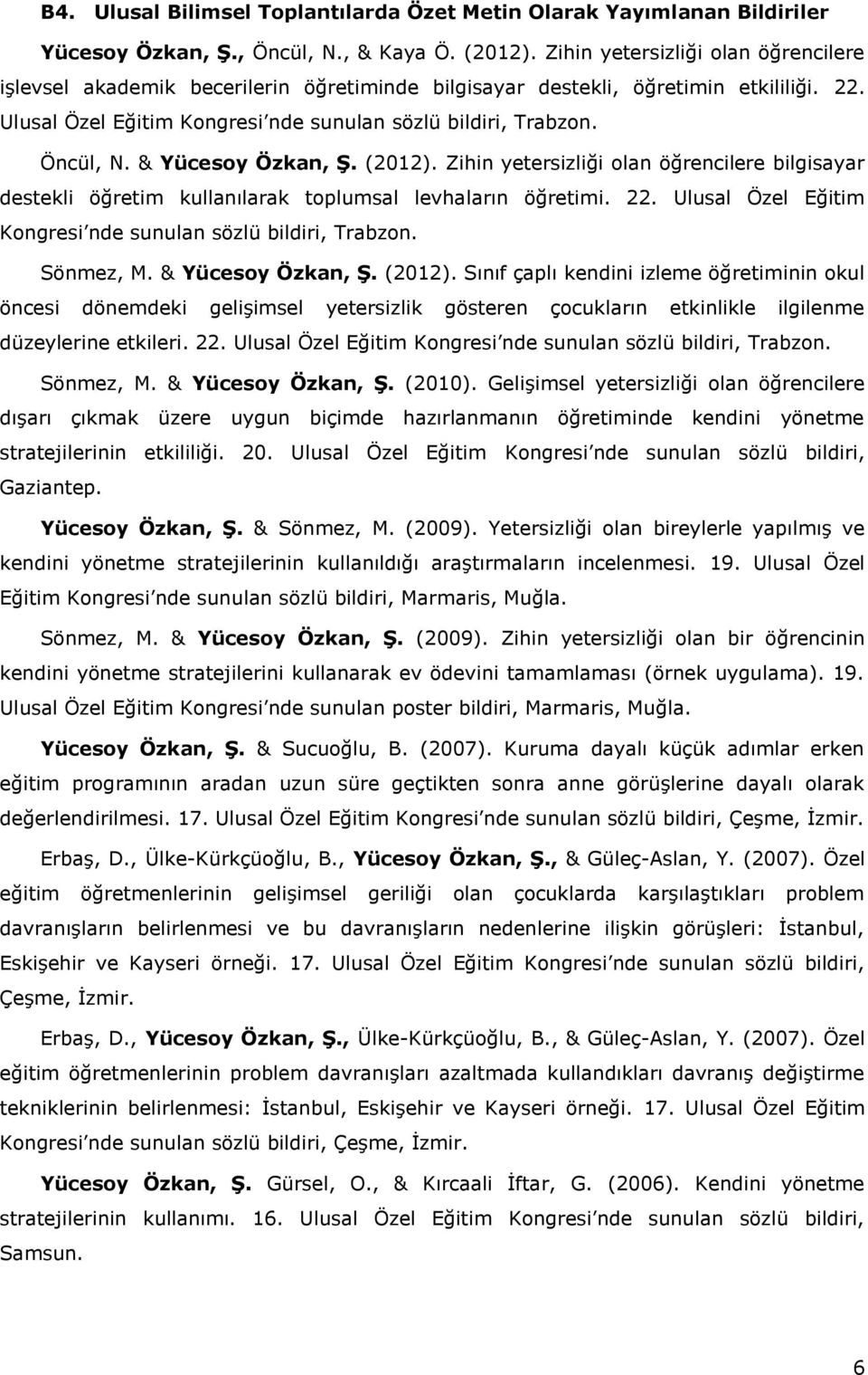 & Yücesoy Özkan, Ş. (2012). Zihin yetersizliği olan öğrencilere bilgisayar destekli öğretim kullanılarak toplumsal levhaların öğretimi. 22.