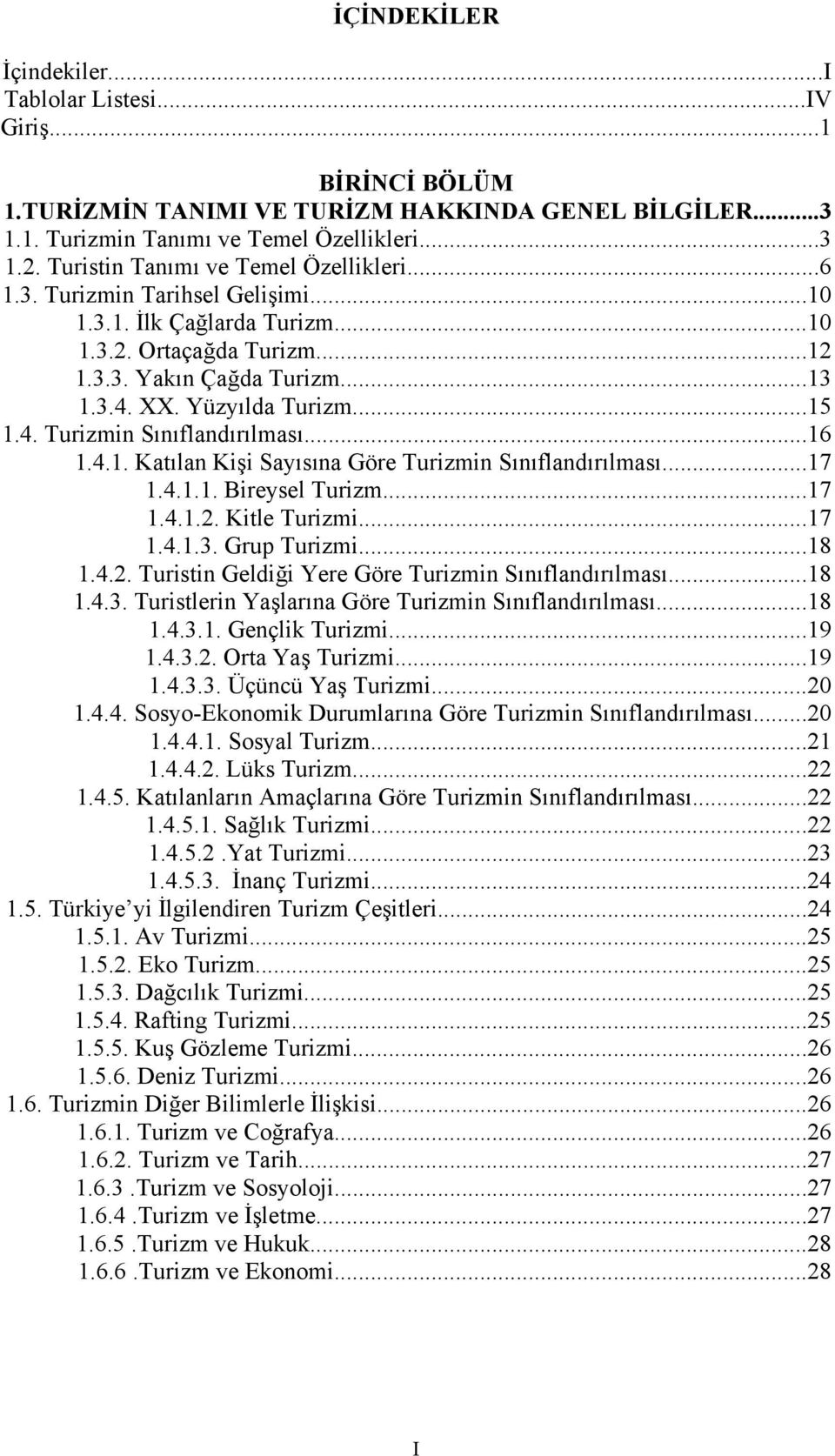 ..15 1.4. Turizmin Sõnõflandõrõlmasõ...16 1.4.1. Katõlan Kişi Sayõsõna Göre Turizmin Sõnõflandõrõlmasõ...17 1.4.1.1. Bireysel Turizm...17 1.4.1.2.