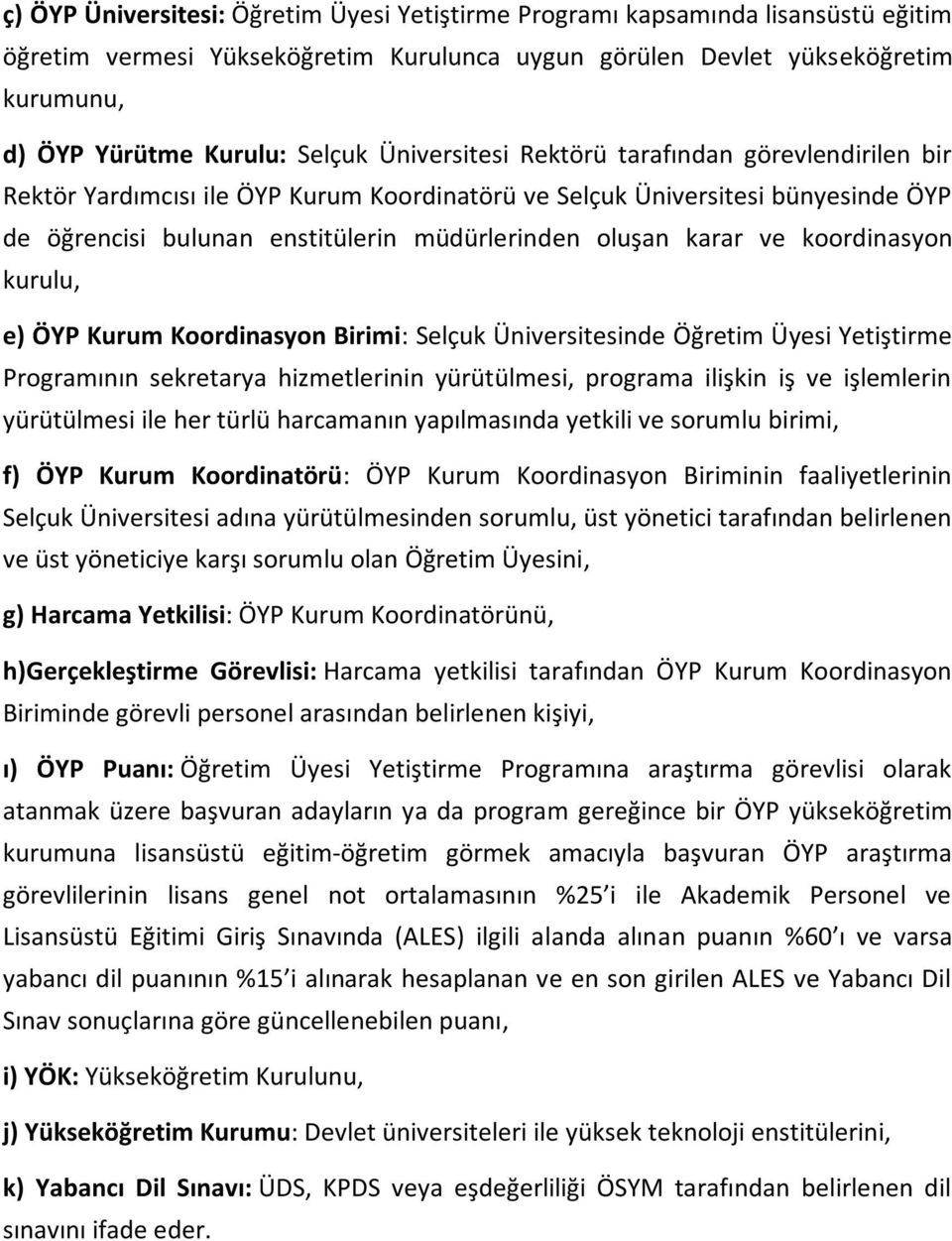 koordinasyon kurulu, e) ÖYP Kurum Koordinasyon Birimi: Selçuk Üniversitesinde Öğretim Üyesi Yetiştirme Programının sekretarya hizmetlerinin yürütülmesi, programa ilişkin iş ve işlemlerin yürütülmesi