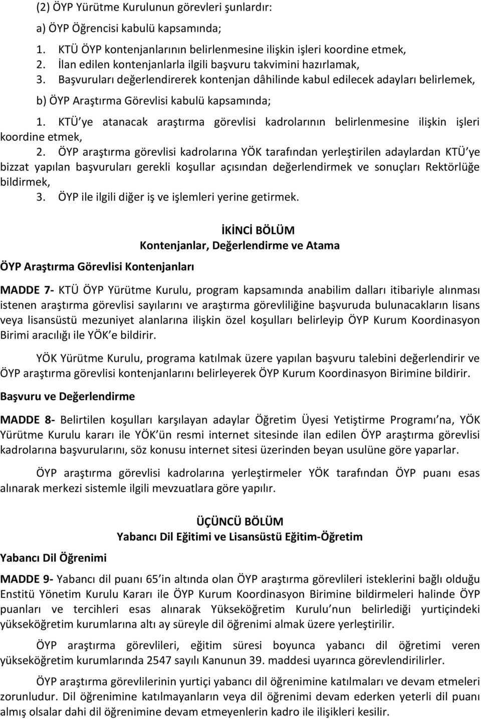 KTÜ ye atanacak araştırma görevlisi kadrolarının belirlenmesine ilişkin işleri koordine etmek, 2.