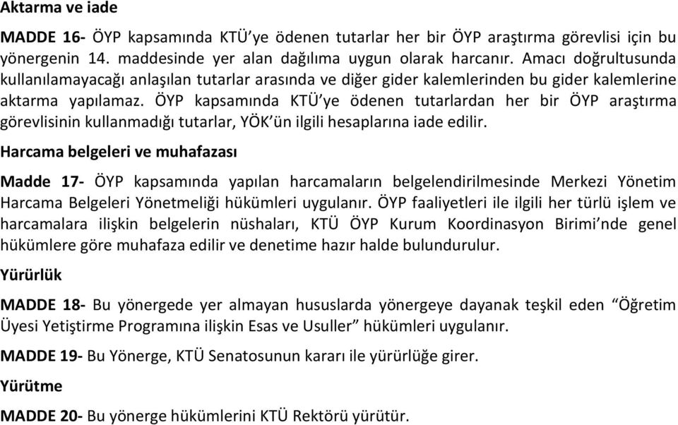 ÖYP kapsamında KTÜ ye ödenen tutarlardan her bir ÖYP araştırma görevlisinin kullanmadığı tutarlar, YÖK ün ilgili hesaplarına iade edilir.