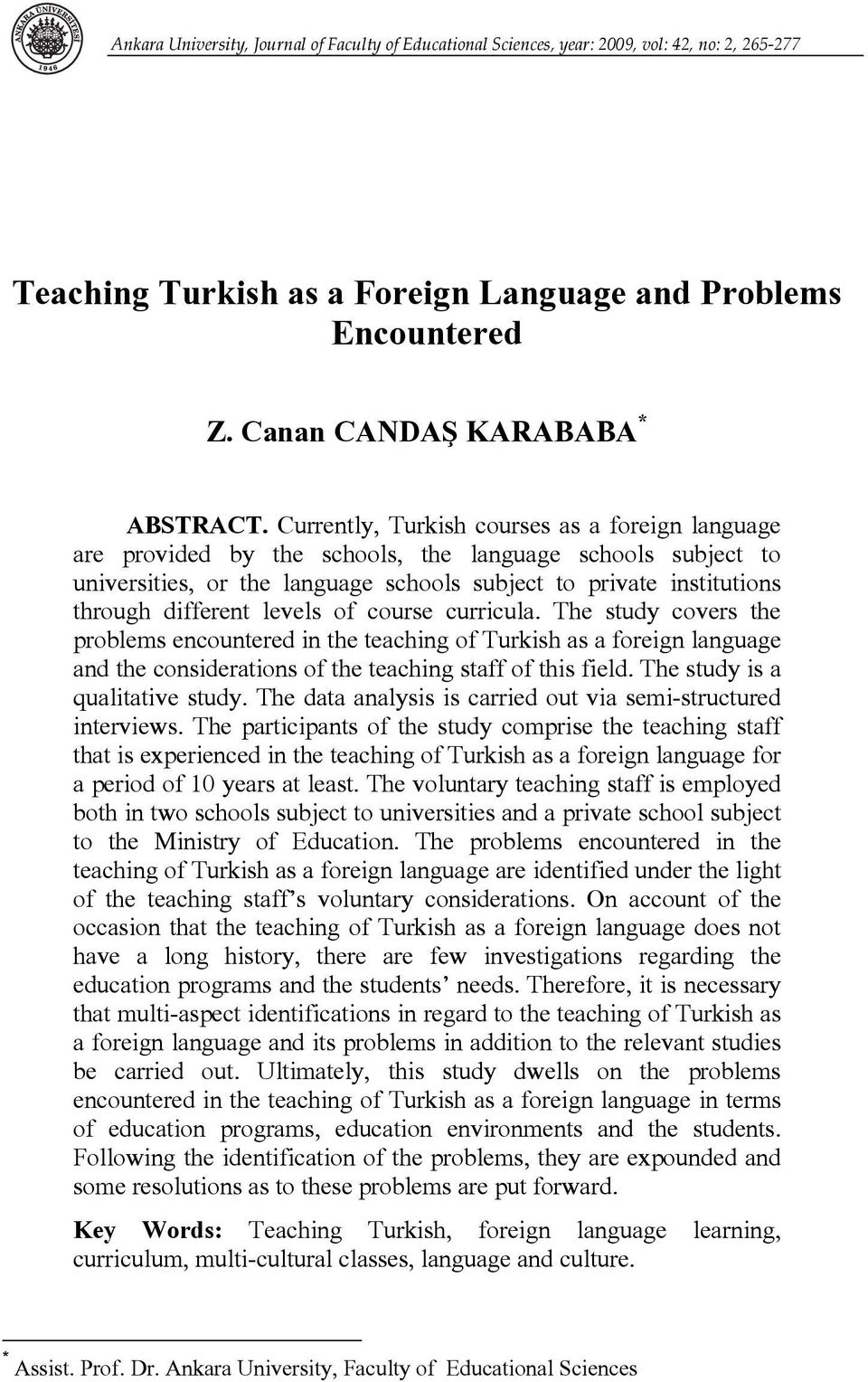 levels of course curricula. The study covers the problems encountered in the teaching of Turkish as a foreign language and the considerations of the teaching staff of this field.
