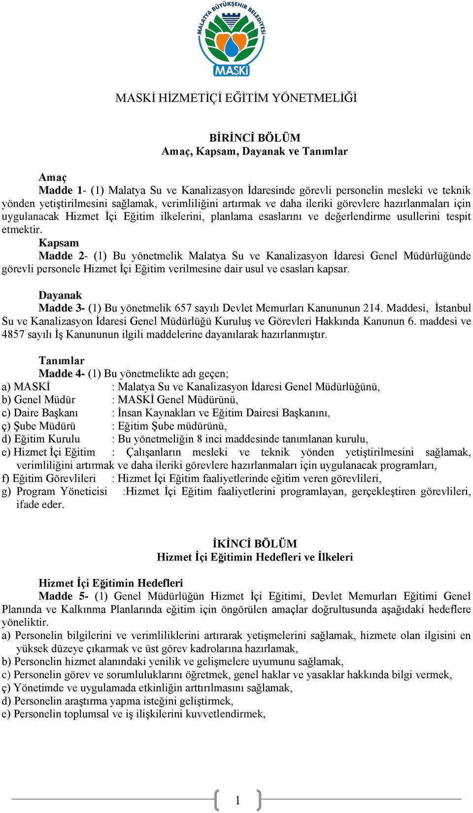 Kapsam Madde 2- (1) Bu yönetmelik Malatya Su ve Kanalizasyon İdaresi Genel Müdürlüğünde görevli personele Hizmet İçi Eğitim verilmesine dair usul ve esasları kapsar.