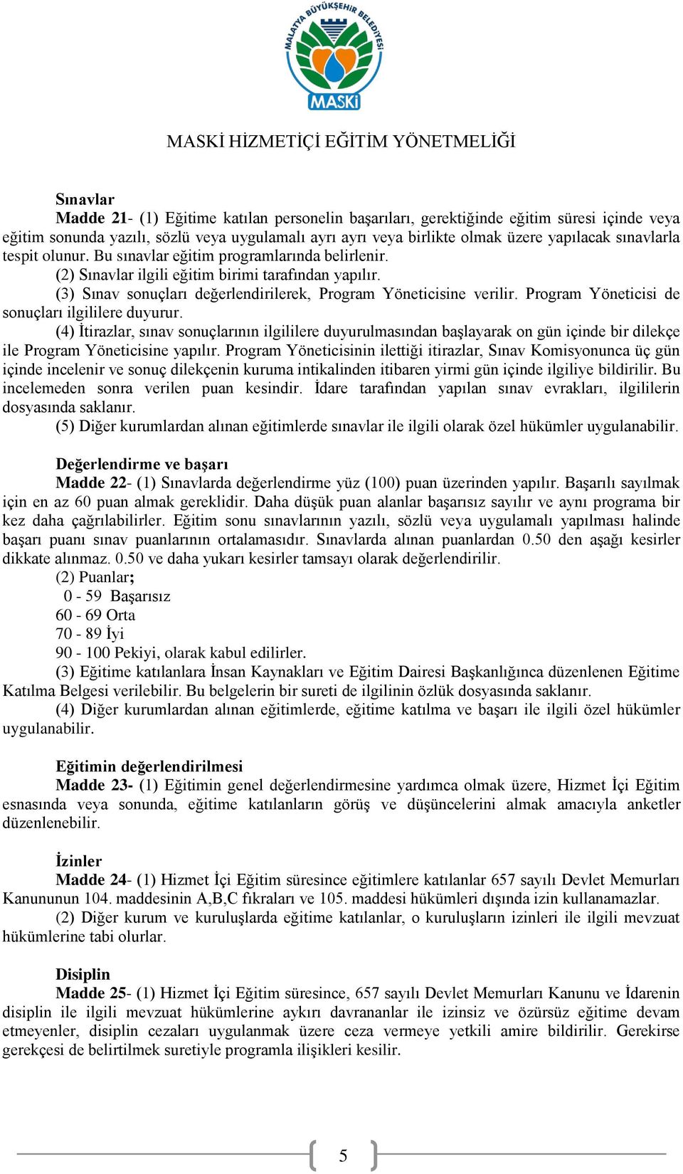 Program Yöneticisi de sonuçları ilgililere duyurur. (4) İtirazlar, sınav sonuçlarının ilgililere duyurulmasından başlayarak on gün içinde bir dilekçe ile Program Yöneticisine yapılır.