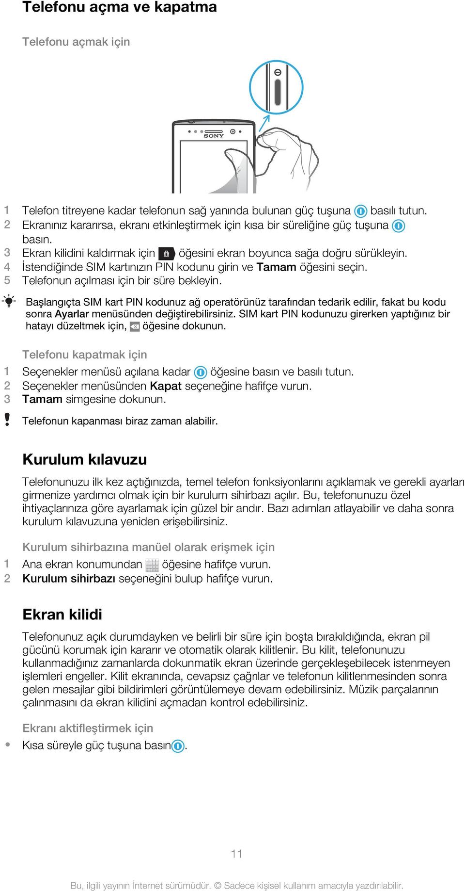 4 İstendiğinde SIM kartınızın PIN kodunu girin ve Tamam öğesini seçin. 5 Telefonun açılması için bir süre bekleyin.