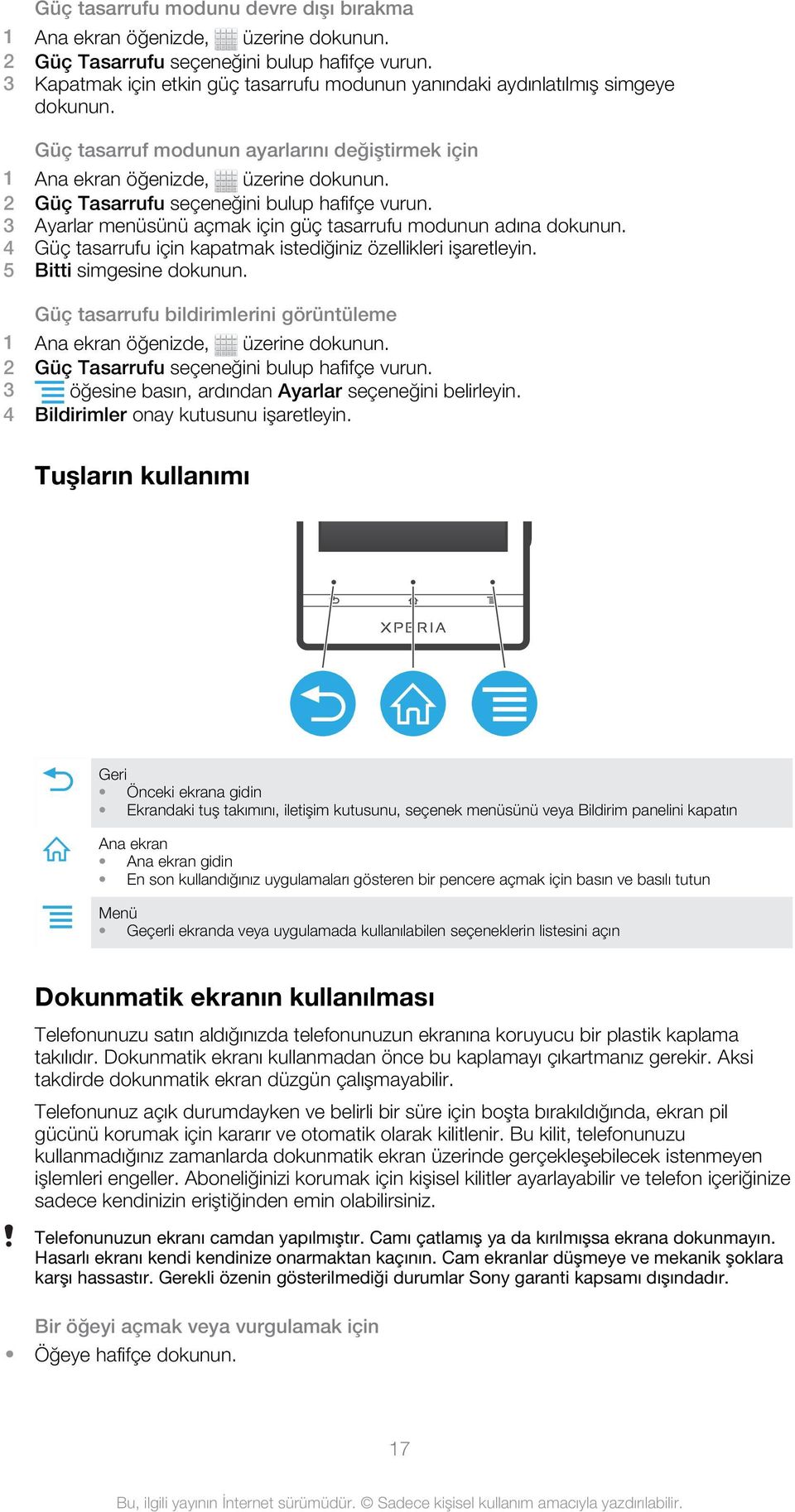 2 Güç Tasarrufu seçeneğini bulup hafifçe vurun. 3 Ayarlar menüsünü açmak için güç tasarrufu modunun adına dokunun. 4 Güç tasarrufu için kapatmak istediğiniz özellikleri işaretleyin.