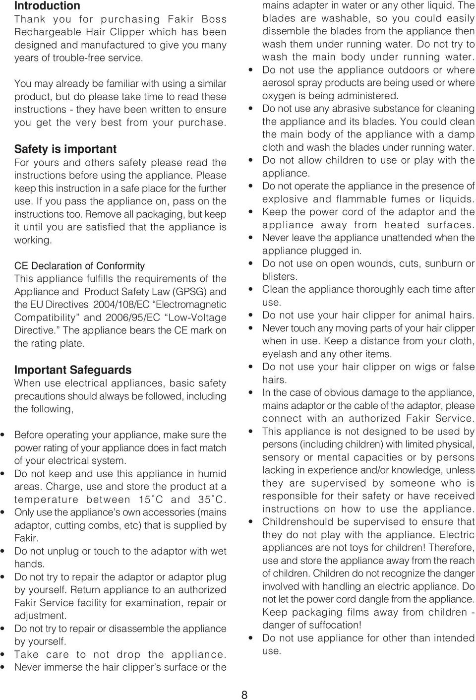 Safety is important For yours and others safety please read the instructions before using the appliance. Please keep this instruction in a safe place for the further use.