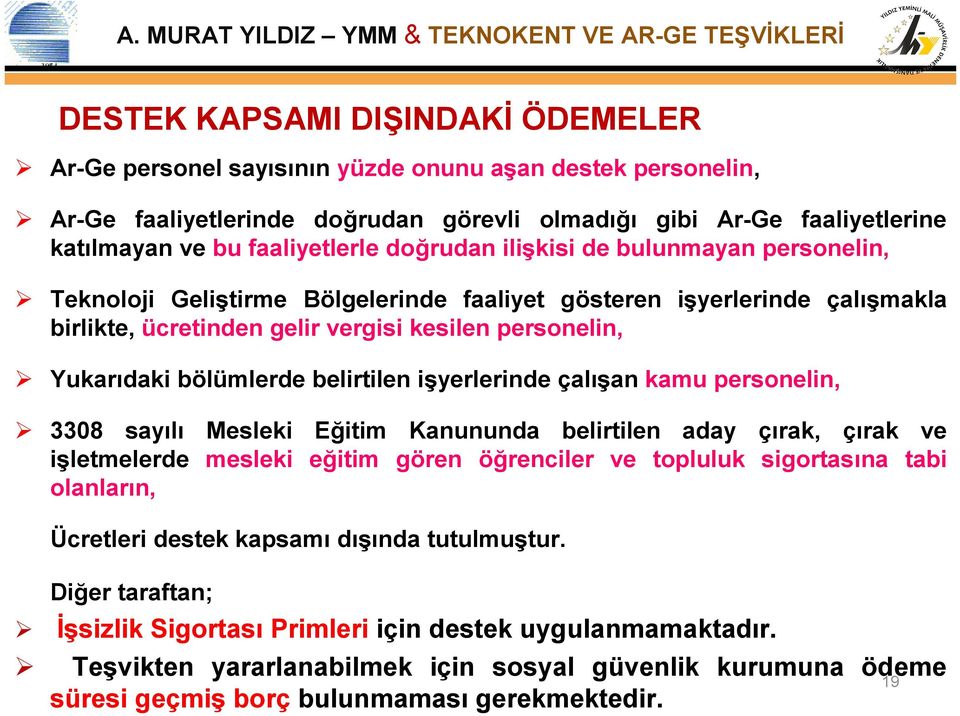 belirtilen işyerlerinde çalışan kamu personelin, 3308 sayılı Mesleki Eğitim Kanununda belirtilen aday çırak, çırak ve işletmelerde mesleki eğitim gören öğrenciler ve topluluk sigortasına tabi