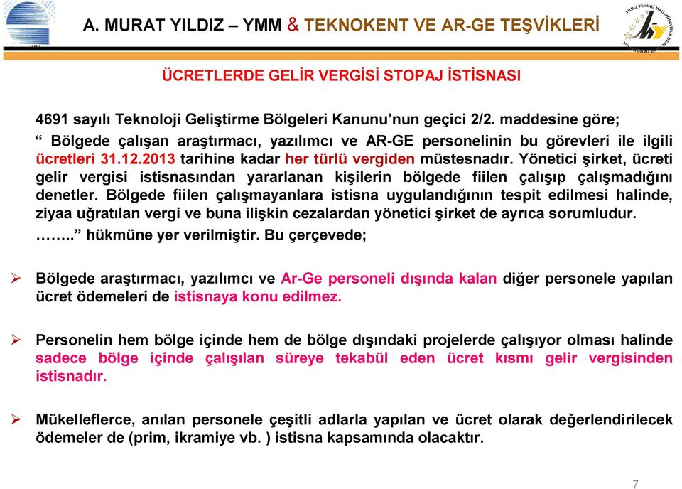 Yönetici şirket, ücreti gelir vergisi istisnasından yararlanan kişilerin bölgede fiilen çalışıp çalışmadığını denetler.