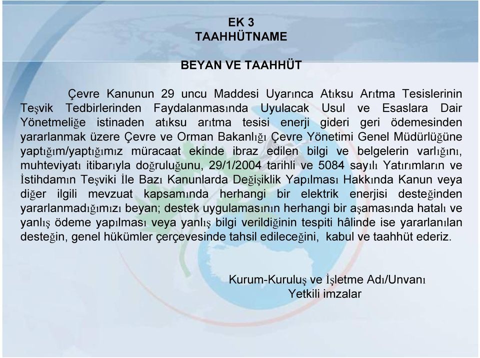 varlığını, muhteviyatı itibarıyla doğruluğunu, 29/1/2004 tarihli ve 5084 sayılı Yatırımların ve İstihdamın Teşviki İle Bazı Kanunlarda Değişiklik Yapılması Hakkında Kanun veya diğer ilgili mevzuat