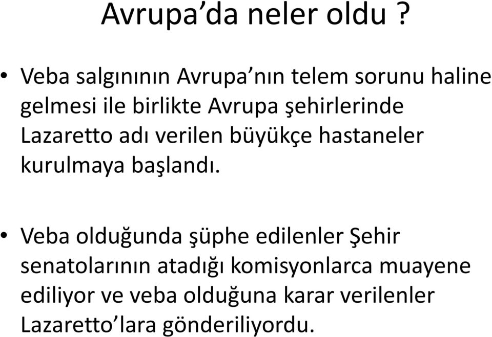 şehirlerinde Lazaretto adı verilen büyükçe hastaneler kurulmaya başlandı.