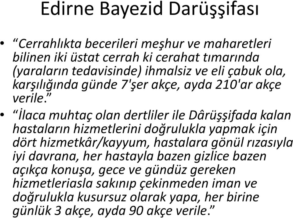 İlaca muhtaç olan dertliler ile Dârüşşifada kalan hastaların hizmetlerini doğrulukla yapmak için dört hizmetkâr/kayyum, hastalara gönül