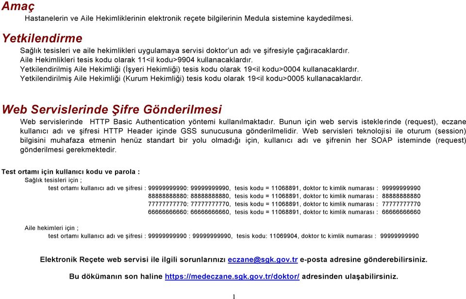 Yetkilendirilmiş Aile Hekimliği (İşyeri Hekimliği) tesis kodu olarak 19<il kodu>0004 kullanacaklardır.