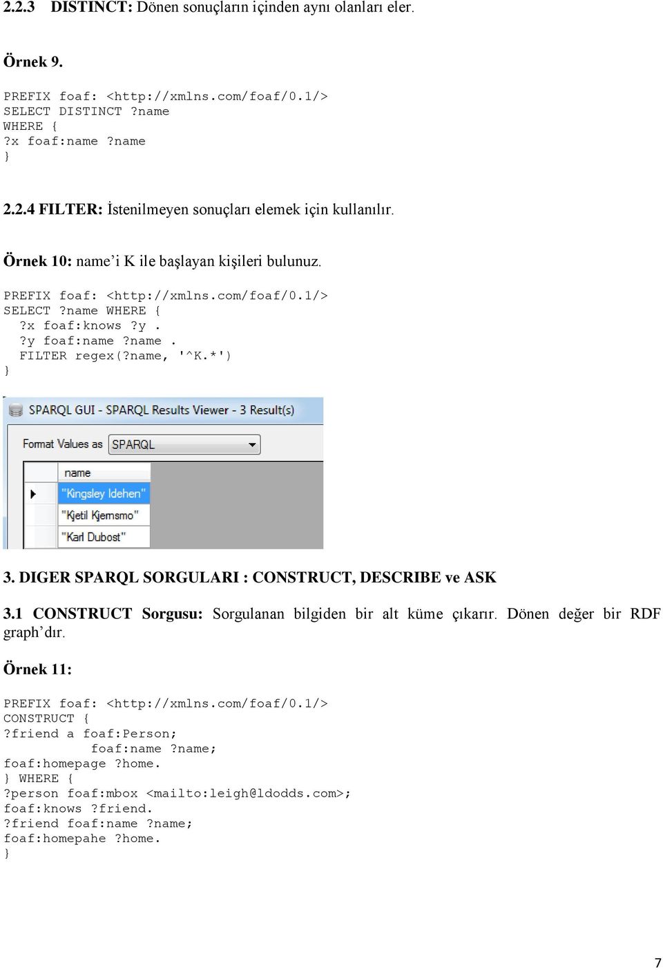 DIGER SPARQL SORGULARI : CONSTRUCT, DESCRIBE ve ASK 3.1 CONSTRUCT Sorgusu: Sorgulanan bilgiden bir alt küme çıkarır. Dönen değer bir RDF graph dır.