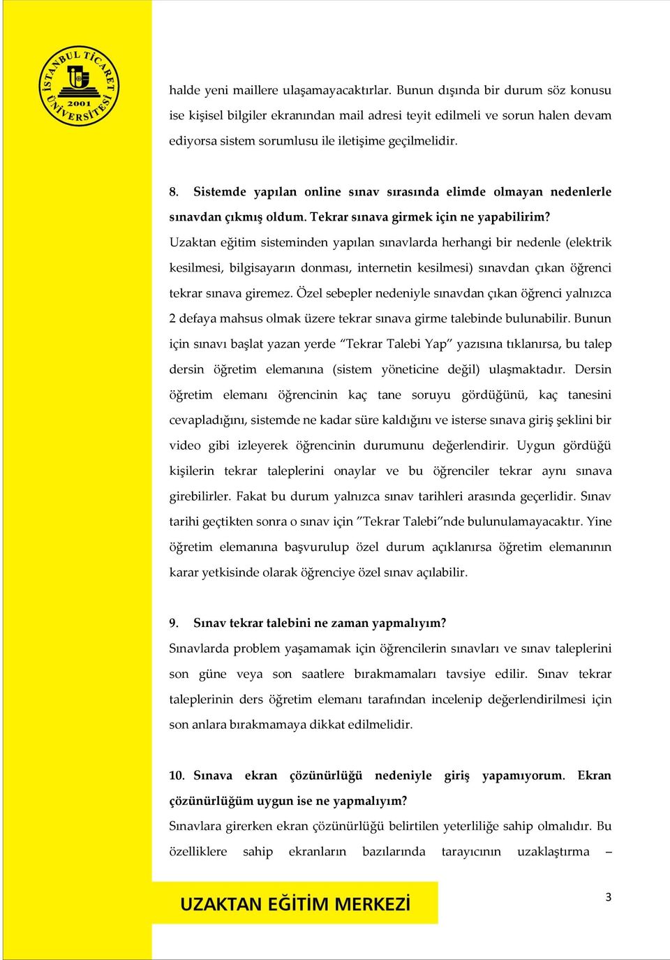 Sistemde yapılan online sınav sırasında elimde olmayan nedenlerle sınavdan çıkmış oldum. Tekrar sınava girmek için ne yapabilirim?