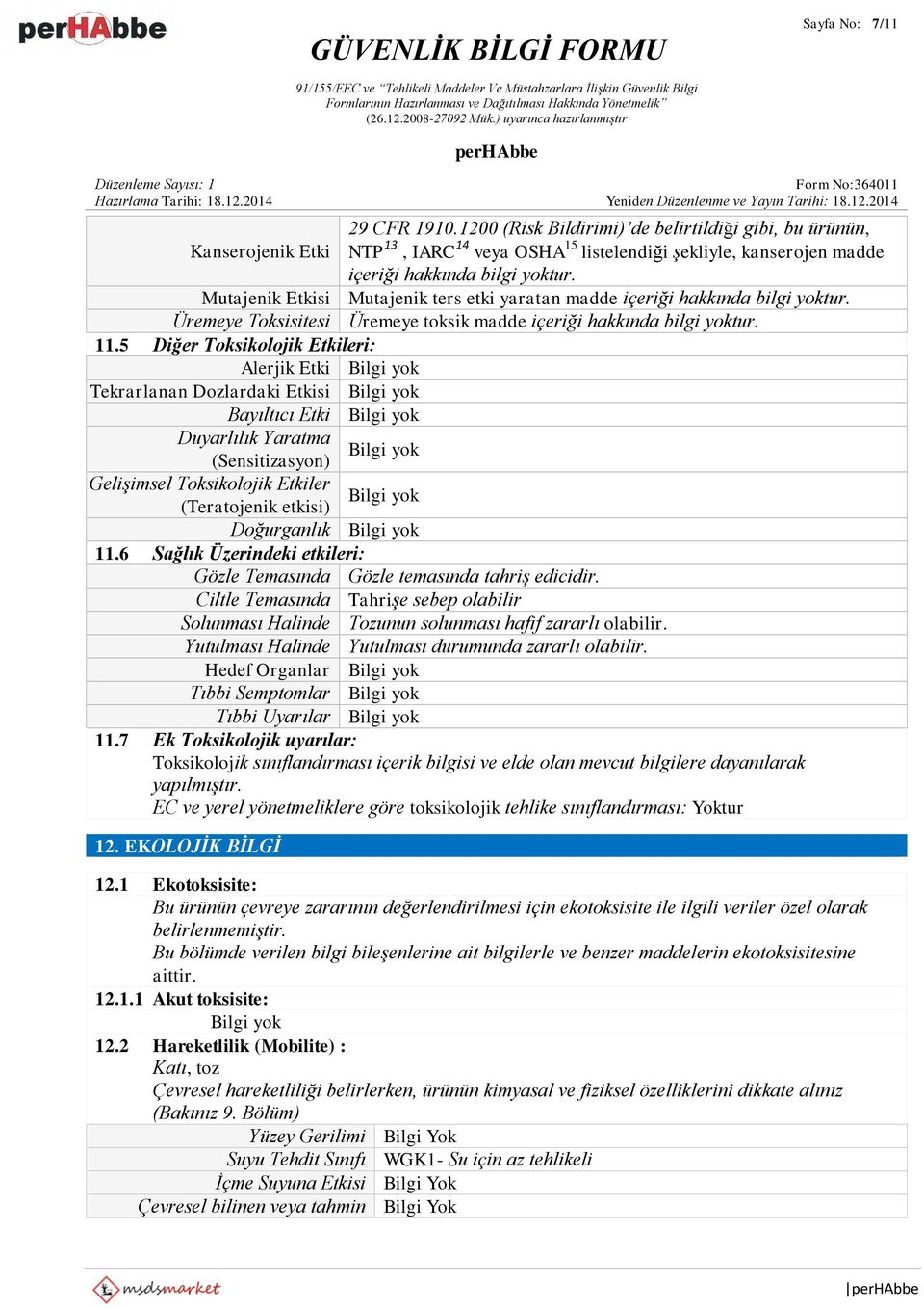 5 Diğer Toksikolojik Etkileri: Alerjik Etki Tekrarlanan Dozlardaki Etkisi Bayıltıcı Etki Duyarlılık Yaratma (Sensitizasyon) Gelişimsel Toksikolojik Etkiler (Teratojenik etkisi) Doğurganlık 11.