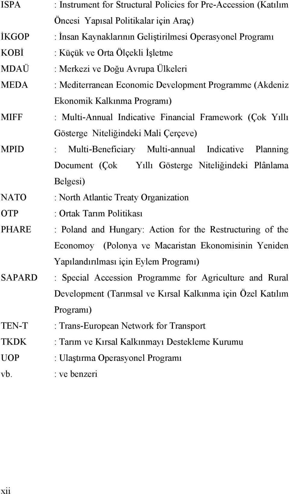 Gösterge Niteliğindeki Mali Çerçeve) MPID : Multi-Beneficiary Multi-annual Indicative Planning Document (Çok Yıllı Gösterge Niteliğindeki Plânlama Belgesi) NATO : North Atlantic Treaty Organization