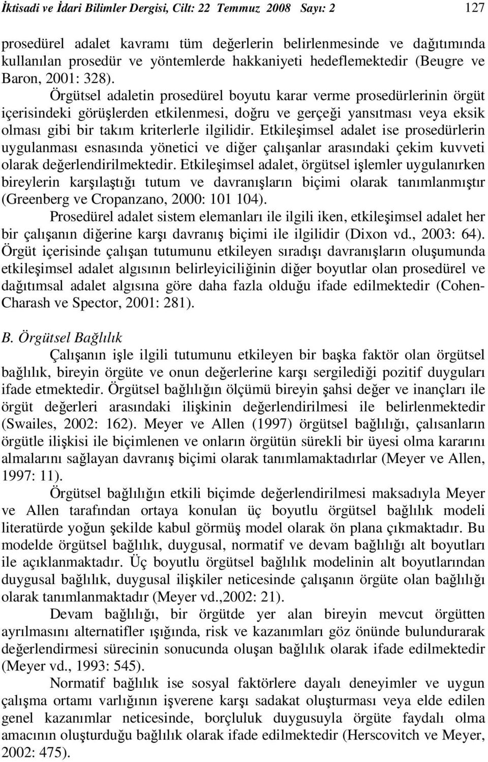 Örgütsel adaletin prosedürel boyutu karar verme prosedürlerinin örgüt içerisindeki görüşlerden etkilenmesi, doğru ve gerçeği yansıtması veya eksik olması gibi bir takım kriterlerle ilgilidir.