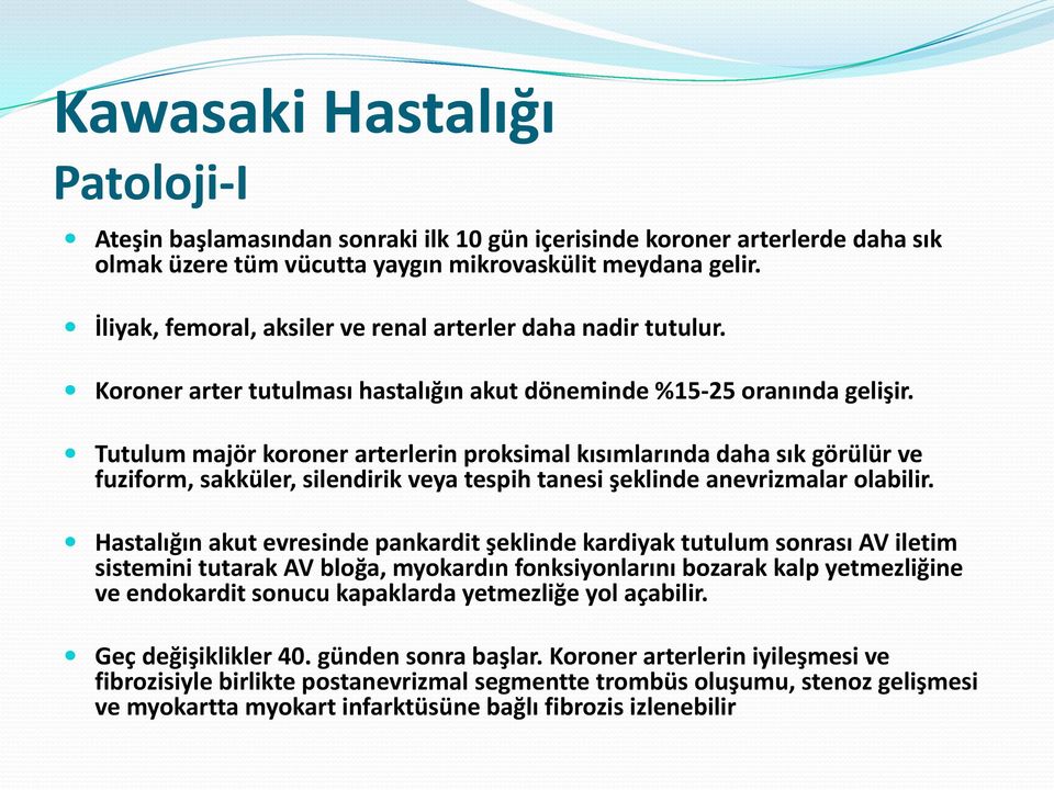 Tutulum majör koroner arterlerin proksimal kısımlarında daha sık görülür ve fuziform, sakküler, silendirik veya tespih tanesi şeklinde anevrizmalar olabilir.