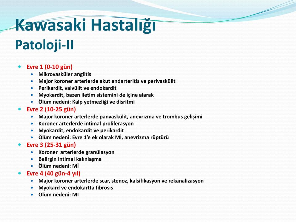 arterlerde intimal proliferasyon Myokardit, endokardit ve perikardit Ölüm nedeni: Evre 1 e ek olarak Mİ, anevrizma rüptürü Evre 3 (25-31 gün) Koroner arterlerde granülasyon