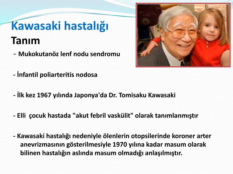 Tomisaku Kawasaki - Elli çocuk hastada "akut febril vaskülit" olarak tanımlanmıştır - Kawasaki