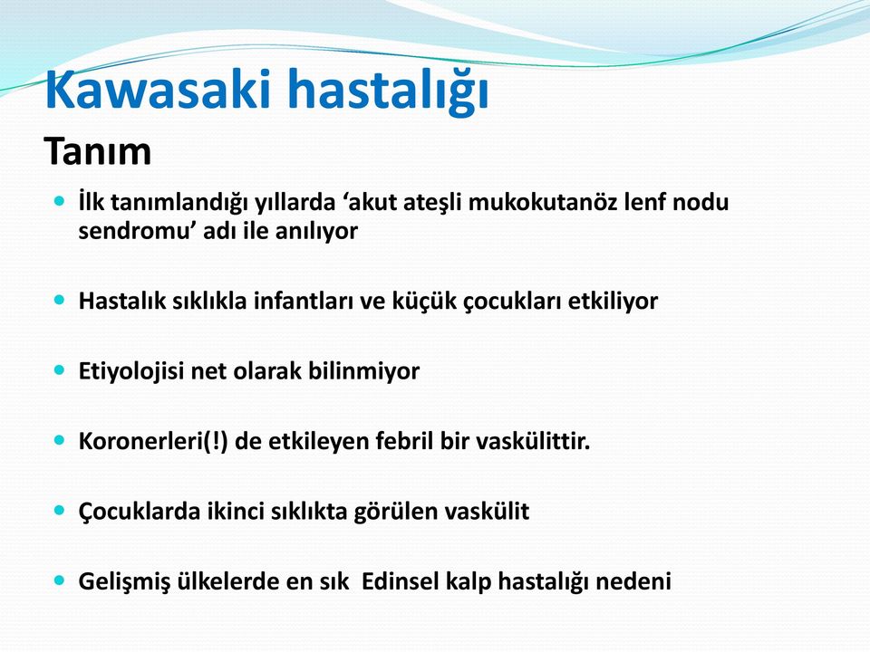 Etiyolojisi net olarak bilinmiyor Koronerleri(!) de etkileyen febril bir vaskülittir.